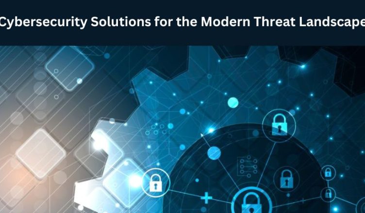 Cybersecurity Solutions for the Modern Threat Landscape