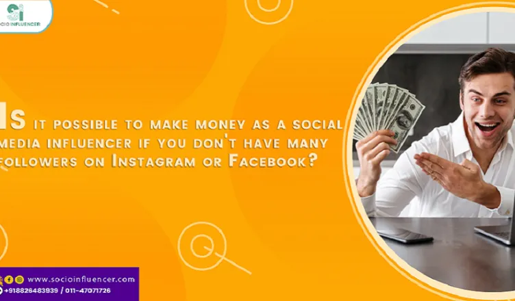 Is It Possible To Make Money As A Social Media Influencer If You Dont Have Many Followers On Instagram Or Facebook