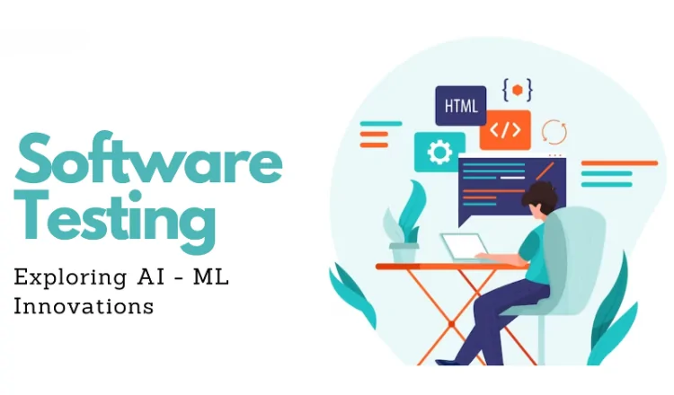 How AI and Machine Learning are Transforming Software Testing?